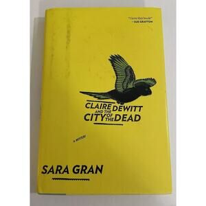 Claire Dewitt And The City Of The Dead Sara Gran Hardcover Mystery Book